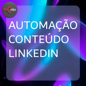 Template n8n - Automação de Conteúdo Linkedin